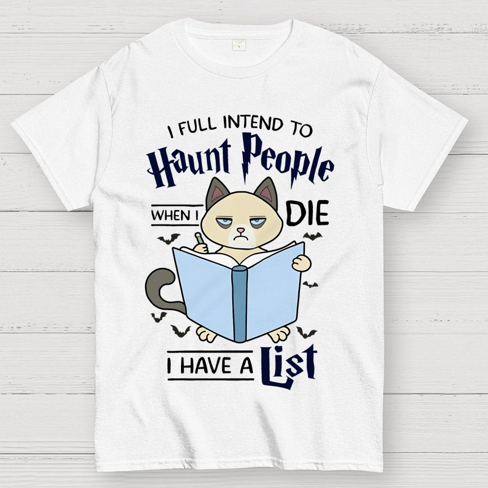 I Fully Intend To Haunt People When I Die I Have A List, Cat Unisex Geek T-Shirt