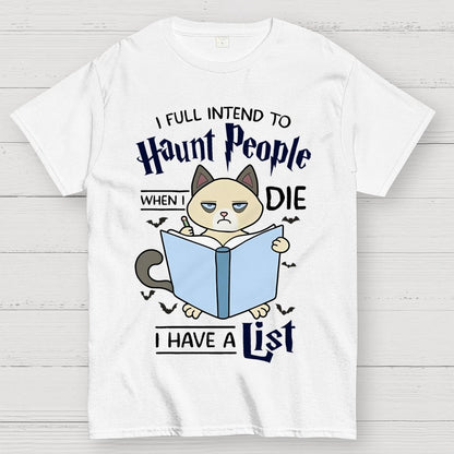 I Fully Intend To Haunt People When I Die I Have A List, Cat Unisex Geek T-Shirt