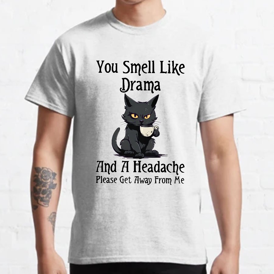 You Smell Like Drama and a Headache Funny T-Shirt