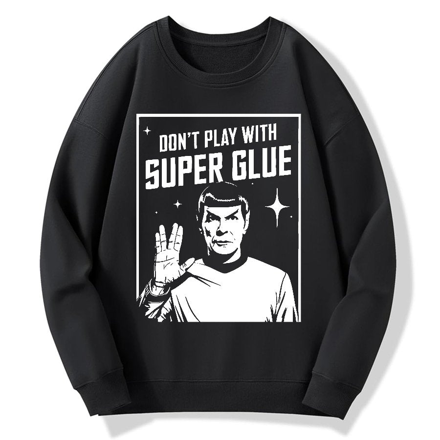 Don't Play With Superglue Geek Cotton Sweatshirt