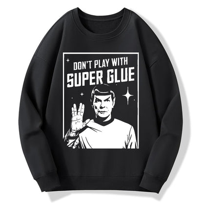Don't Play With Superglue Geek Cotton Sweatshirt