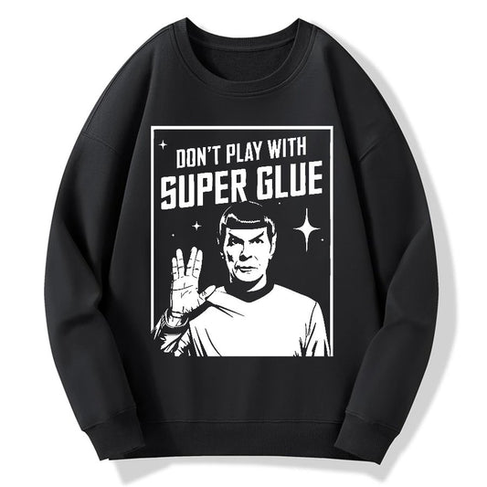 Don't Play With Superglue Geek Cotton Sweatshirt
