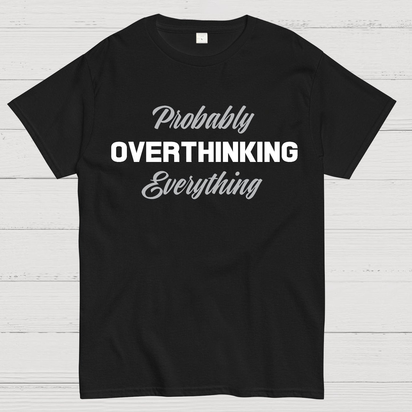 Probably Overthinking Everything Geek T-Shirt