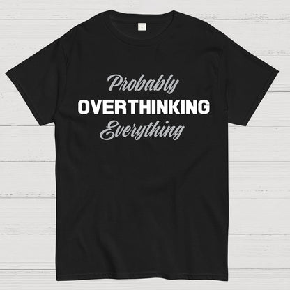 Probably Overthinking Everything Geek T-Shirt