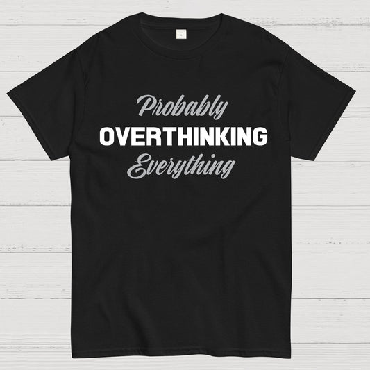 Probably Overthinking Everything Geek T-Shirt