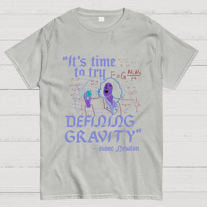 It's Time To Try Defining Gravity Geek T-Shirt