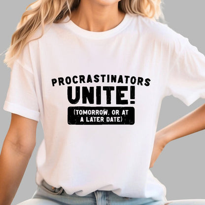 Procrastinators Unite! Geek T-Shirt