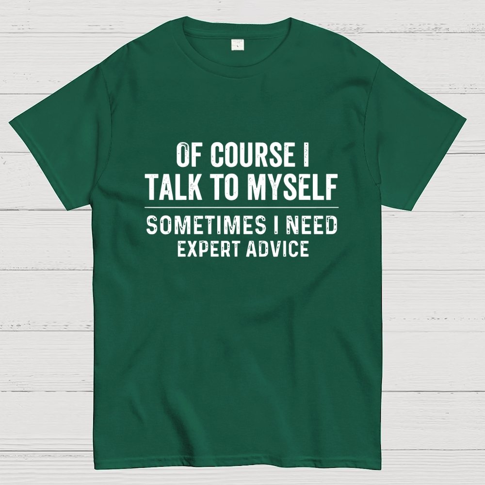 Of Course I Talk To Myself Geek T-Shirt