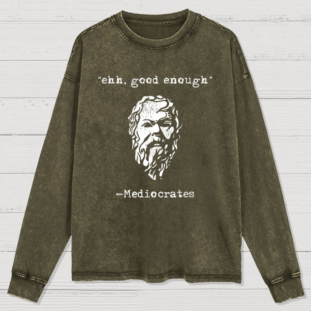 Mediocrates eh Good Enough Washed Long Sleeve Tee