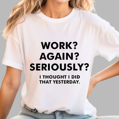 Work？Again？Seriously？Geek T-Shirt