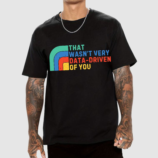 That Wasn't Really Data Driven Of You Data Analyst Retro Funny Data Geek T-Shirt
