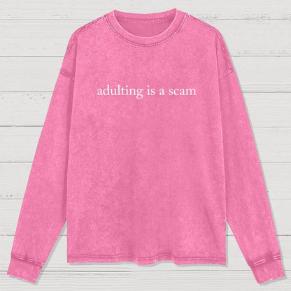 Adulting Is A Scam Washed Long Sleeve Tee