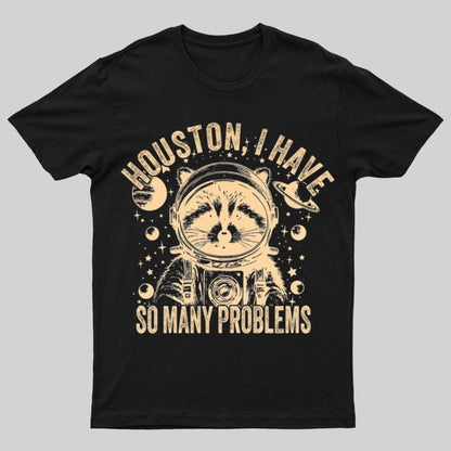 Houston, I Have So Many Problems Funny Nerdy T-Shirt