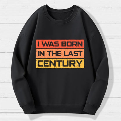 I Was Born in the Last Century Geek Cotton Sweatshirt