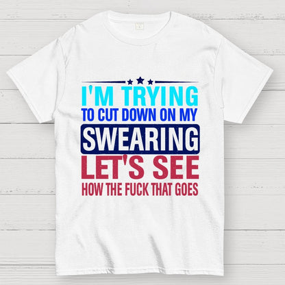 I'm Trying to Cut Down on Swearing Geek T-Shirt