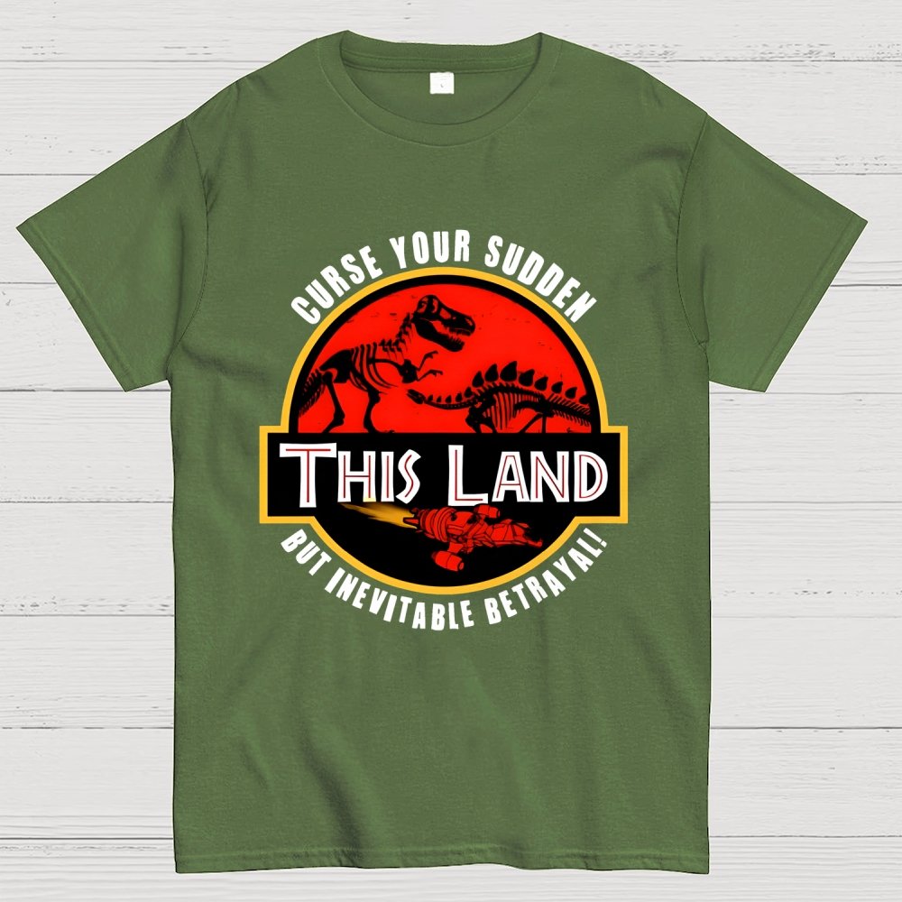 This Land Curse Your Sudden But Inevitable Betrayal Geek T-Shirt