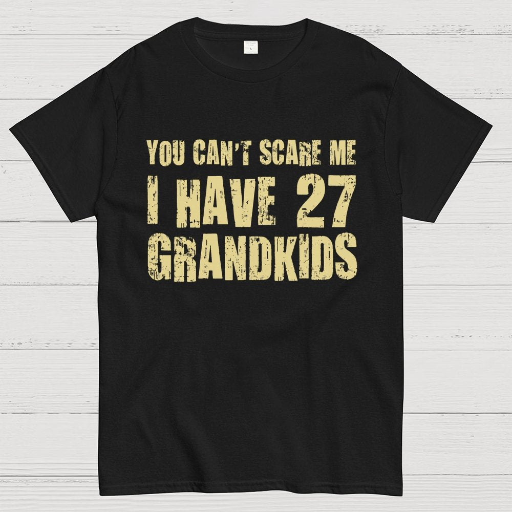 You Can't Scare Me I Have 27 GRANDKIDS Geek T-Shirt