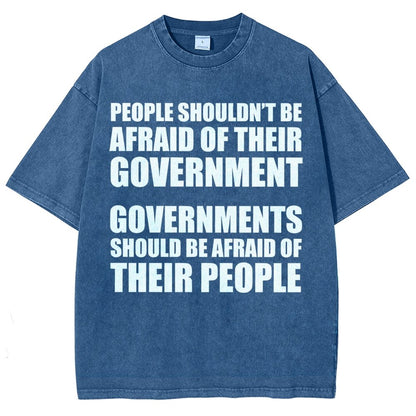 People Shouldn't Be Afraid Of Their Government. Governments Should Be Afraid Of Their People Vintage Distressed T-shirt