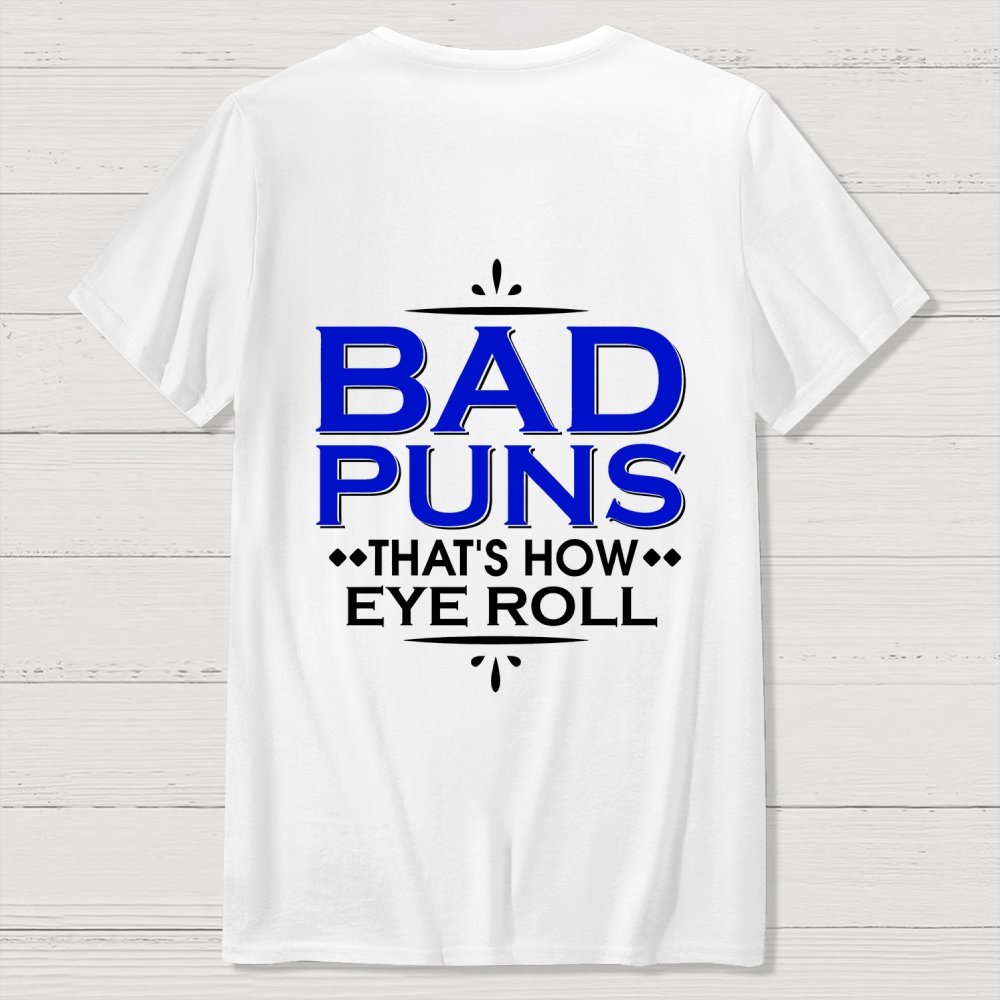Punny Bad Puns That's How Eye Roll Funny Pun Front And Back Printing Geek T-Shirt