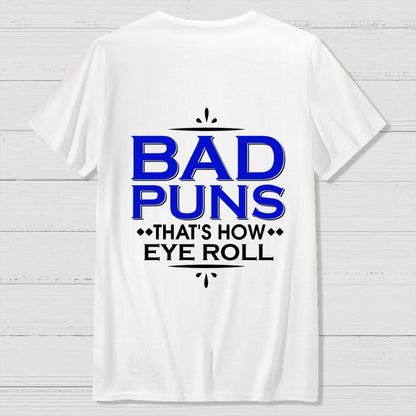 Punny Bad Puns That's How Eye Roll Funny Pun Front And Back Printing Geek T-Shirt