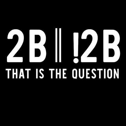 2b Or Not 2b That Is The Question Geek T-Shirt