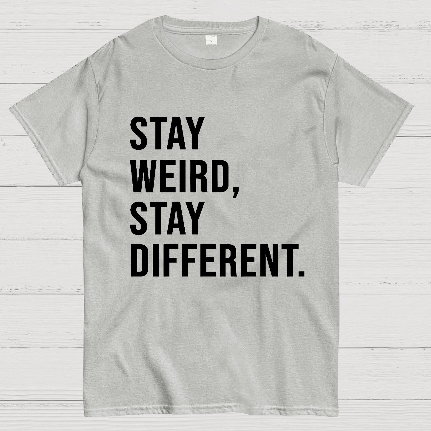 Stay Weird Stay Different Geek T-Shirt