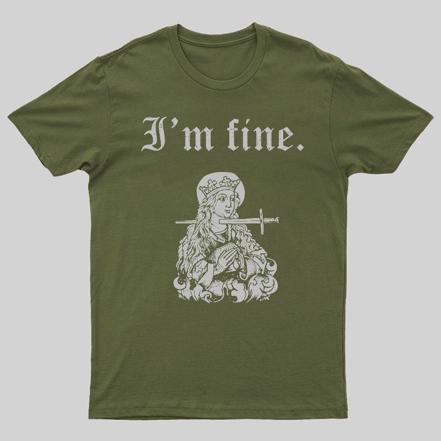 I'm fine sarcastic medieval Geeky T-Shirt