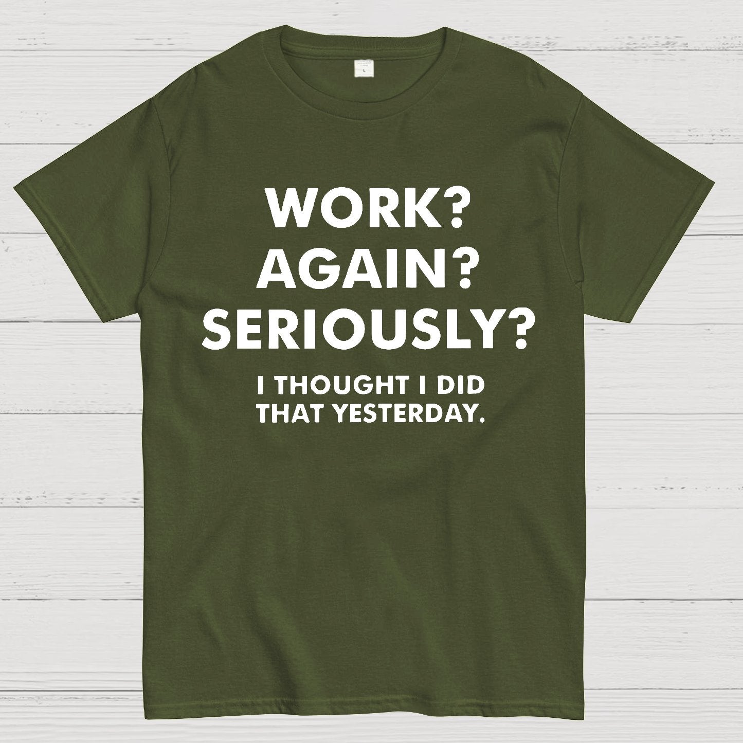 Work？Again？Seriously？Geek T-Shirt