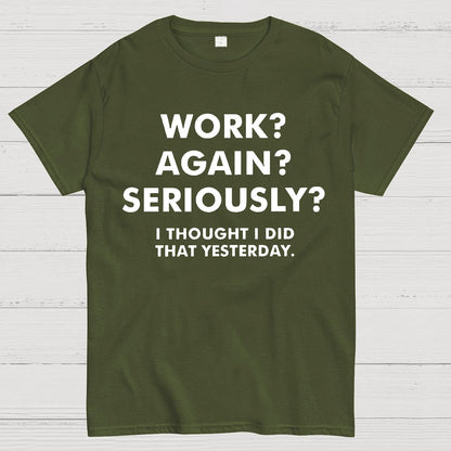 Work？Again？Seriously？Geek T-Shirt