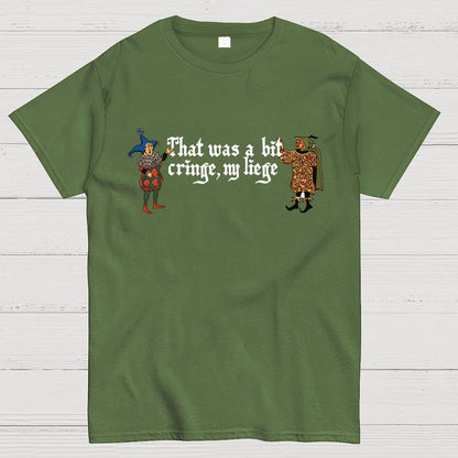 Medieval Meme T-Shirt - 'That Was a Bit Cringe, My Liege' Geek T-Shirt