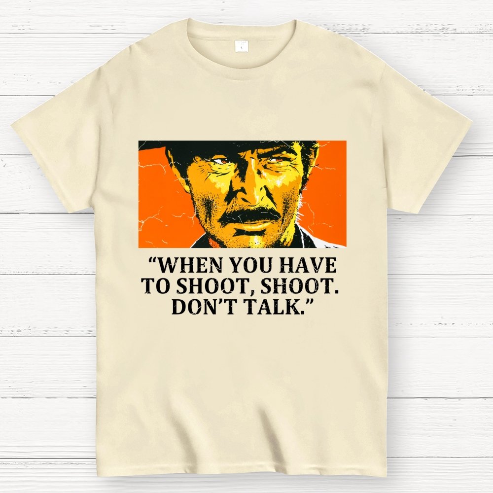 When You Have To Shoot, Shoot. Don’T Talk Geek T-Shirt