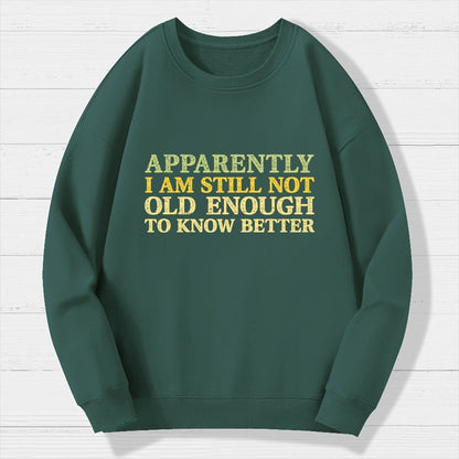 Still Not Old Enough To Know Better Geek Cotton Sweatshirt