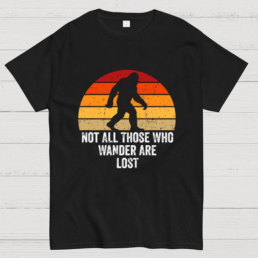 Not All Who Wander Are Lost Bigfoot Geek T-Shirt
