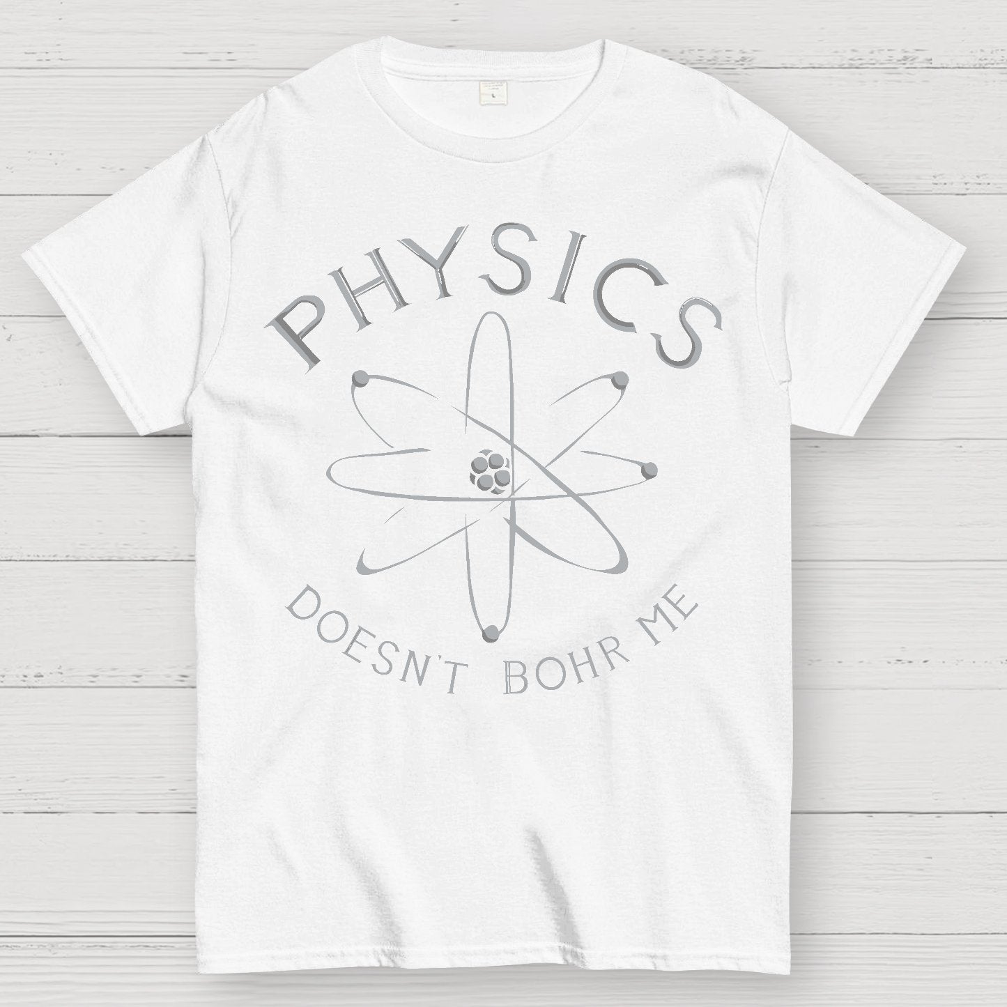 Physics Doesn't Bohr Me Geek T-Shirt
