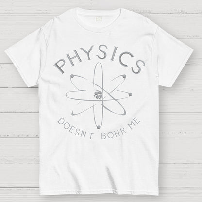 Physics Doesn't Bohr Me Geek T-Shirt