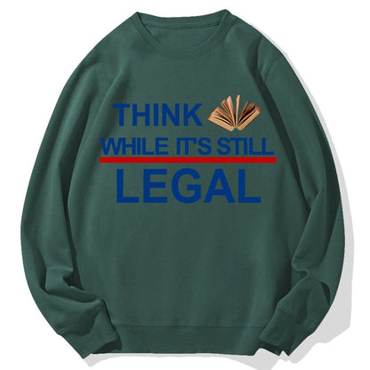 Think While Its Still Legal Geek Cotton Sweatshirt