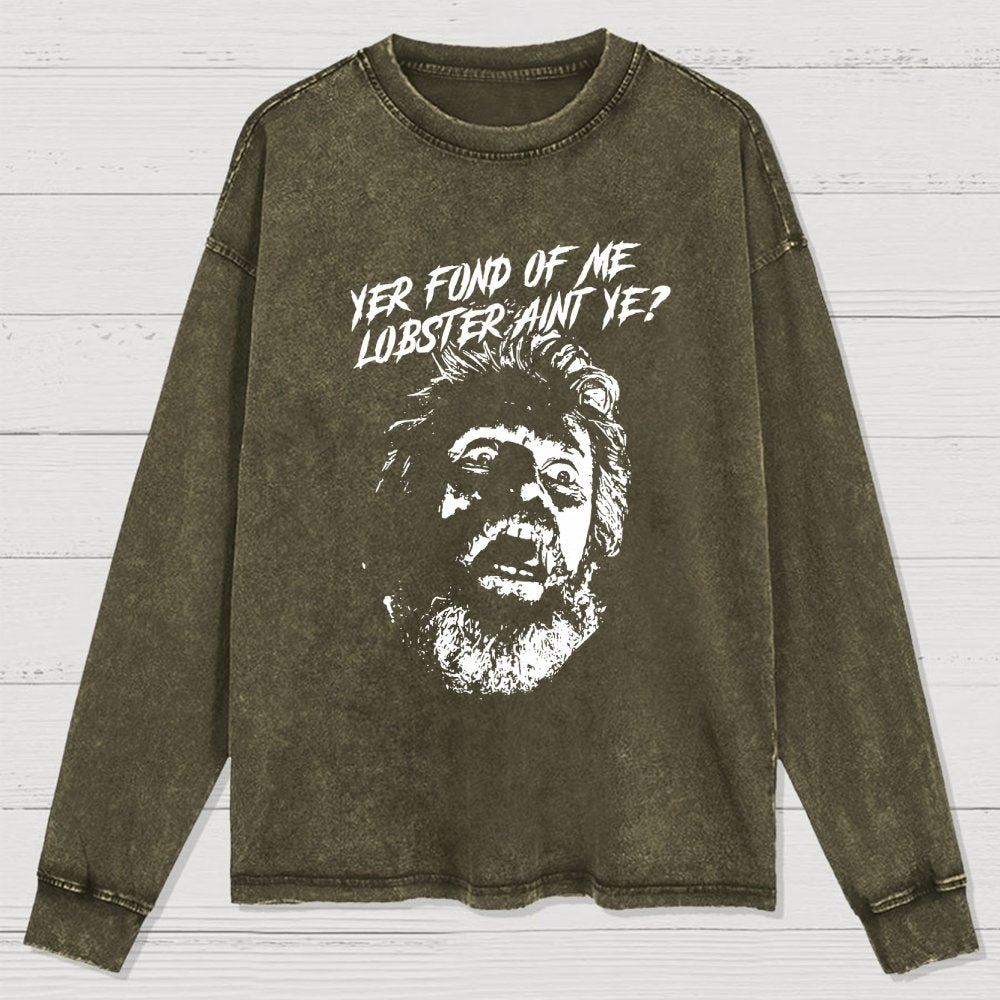 Yer Fond of Me Lobster ain’t Ye Washed Long Sleeve Tee