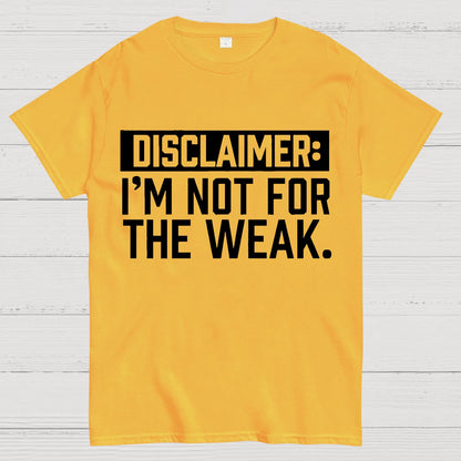 I Am Not For The Weak Geek T-Shirt