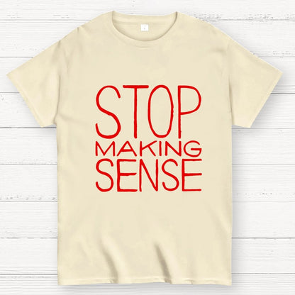 STOP MAKING SENSE Geek T-Shirt