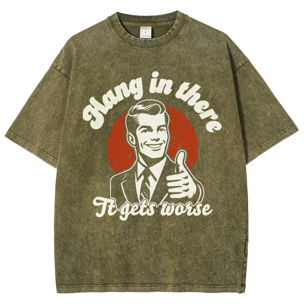Hang In There It Gets Worse Funny Vintage Distressed T-shirt