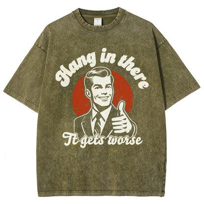 Hang In There It Gets Worse Funny Vintage Distressed T-shirt