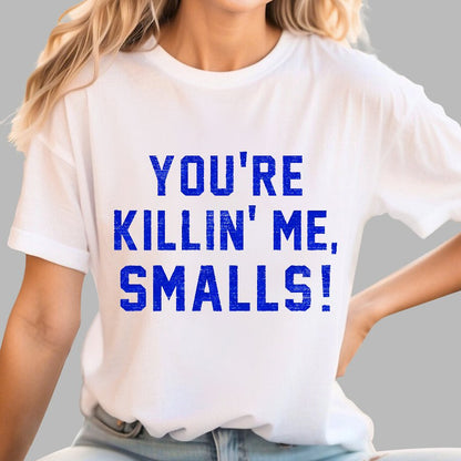 You're Killin' Me Smalls! Geek T-Shirt