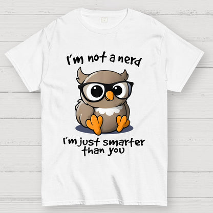 I’m Not A Nerd I’m Just Smarter Than You Geek T-Shirt