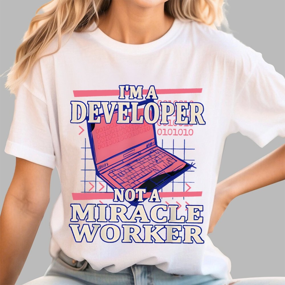 I’m A Developer, Not A Miracle Worker! Geek T-Shirt