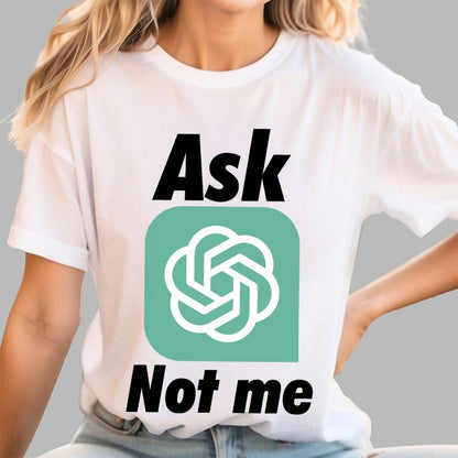 Ask ChatGPT Not Me Geek T-Shirt