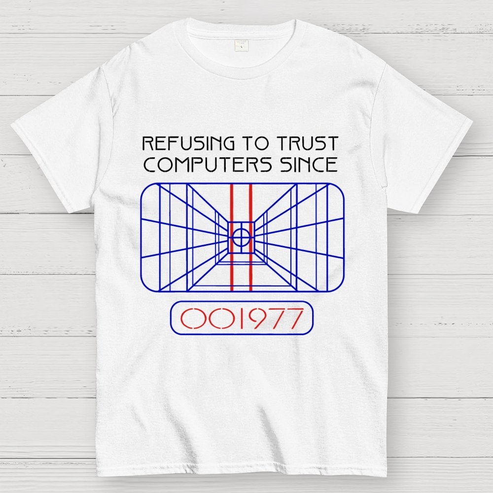 Refusing to trust computers since 1977 Geek T-Shirt