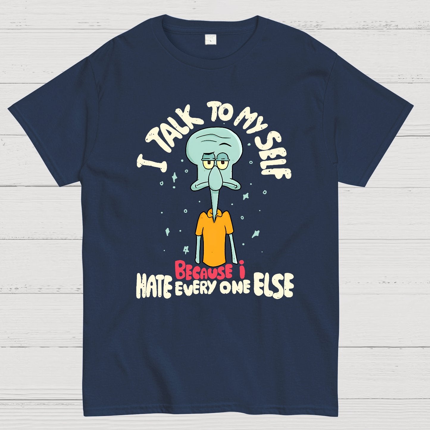 I Talk To My Self Because I Hate Geek T-Shirt