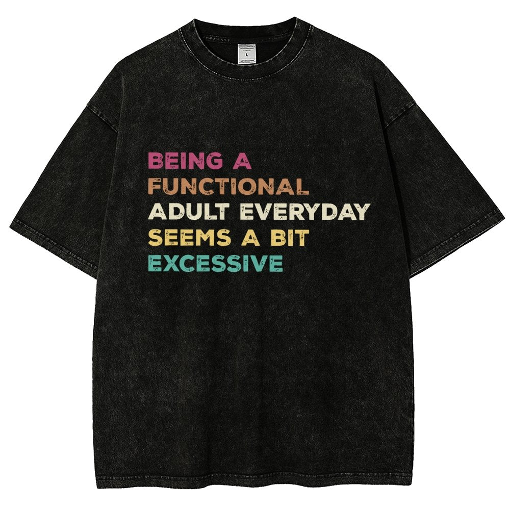 Being A Functional Adult Everyday Seems A Bit Excessive Adult Humor Vintage Distressed T-shirt