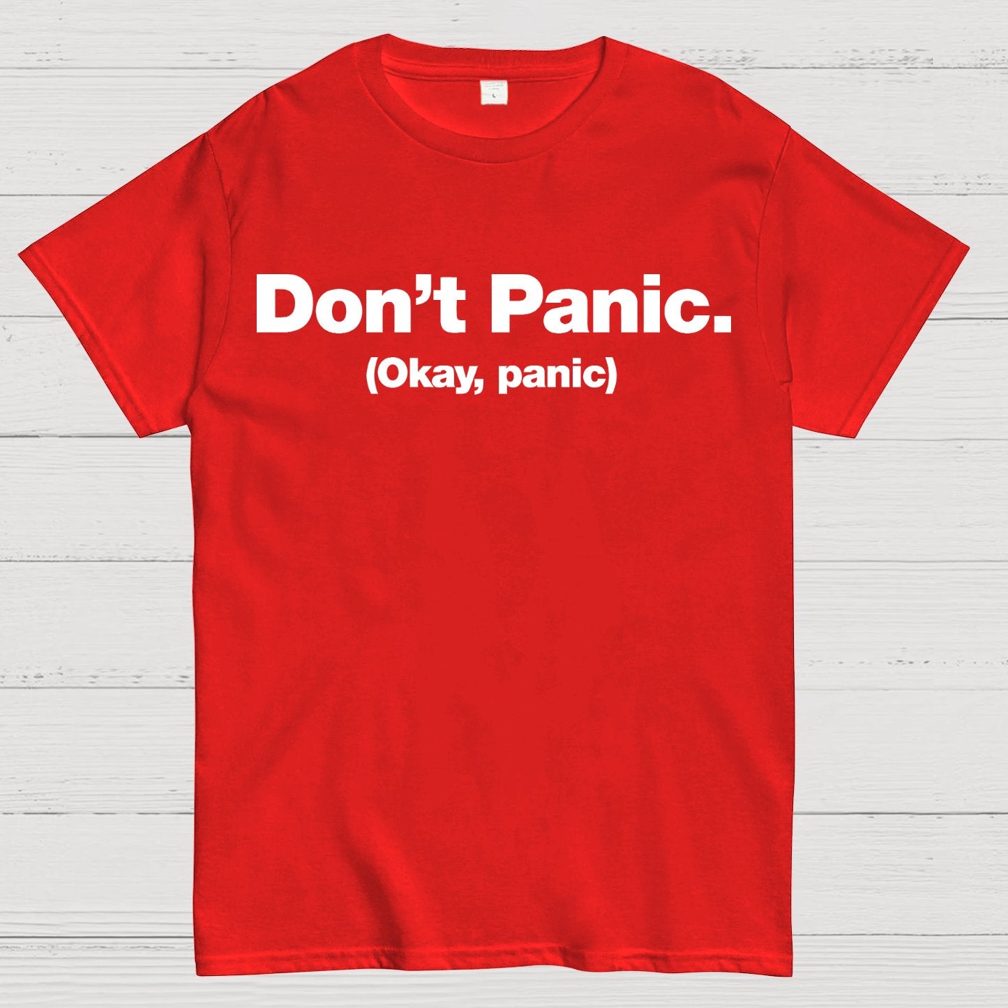 Don't Panic. (Okay, panic) Geek T-Shirt