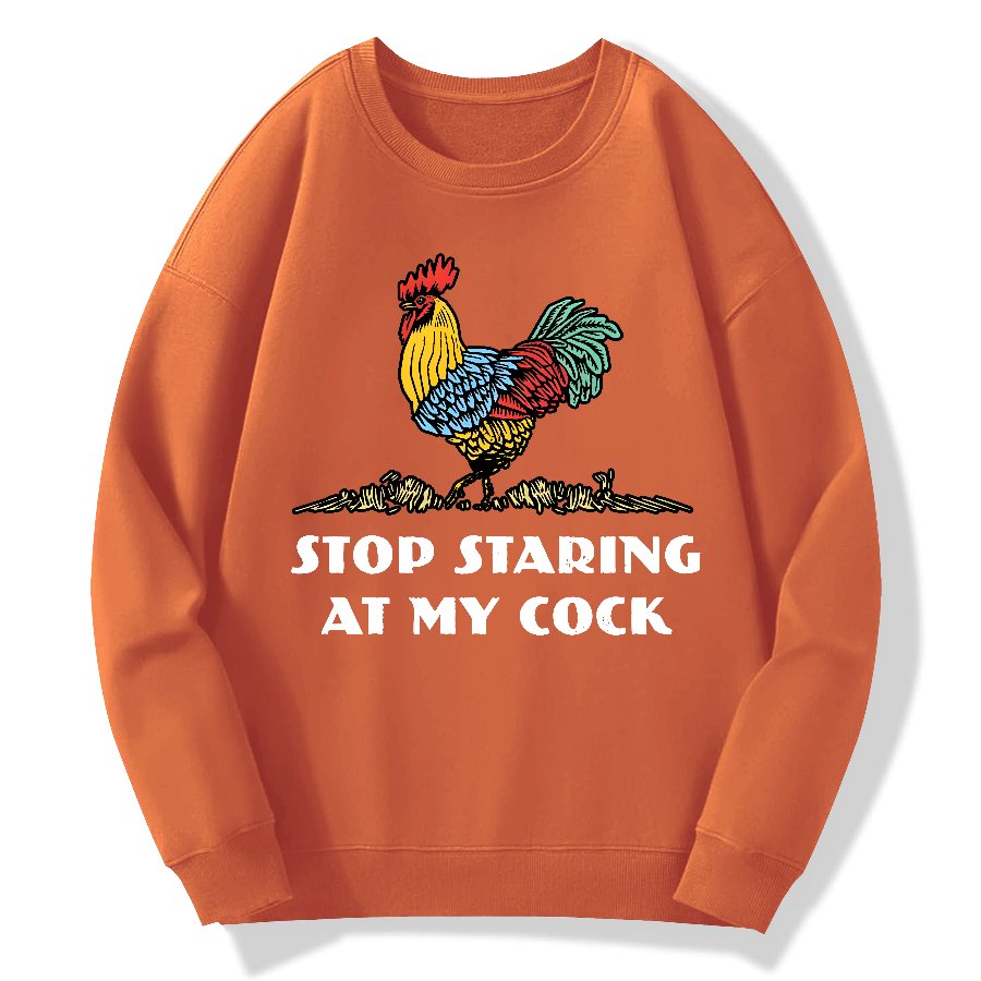 Stop Staring at My Cock Geek Cotton Sweatshirt